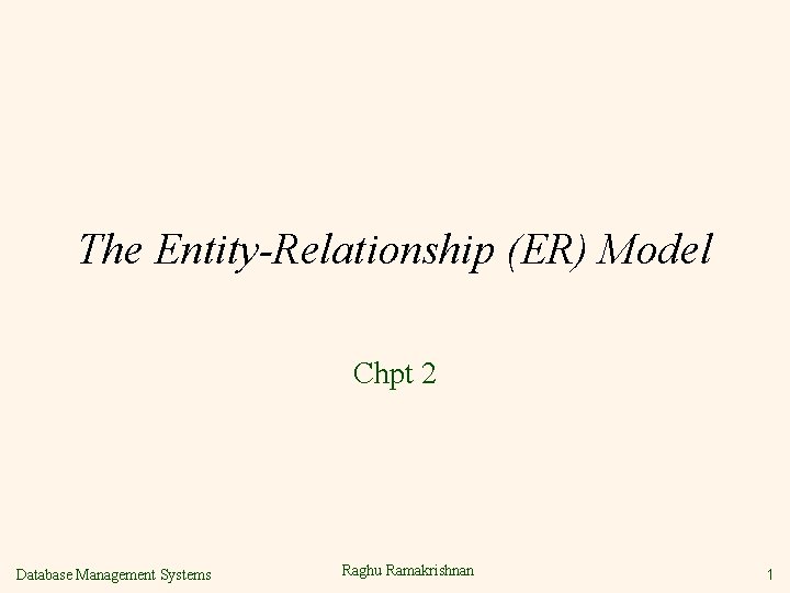 The Entity-Relationship (ER) Model Chpt 2 Database Management Systems Raghu Ramakrishnan 1 