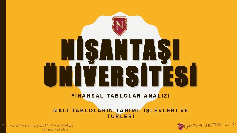 NİŞANTAŞI ÜNİVERSİTESİ FINANSAL TABLOLAR ANALIZI MALİ TABLOLARIN TANIMI, İŞLEVLERİ VE TÜRLERİ İktisadi, İdari ve