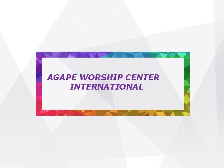 AGAPE WORSHIP CENTER INTERNATIONAL 