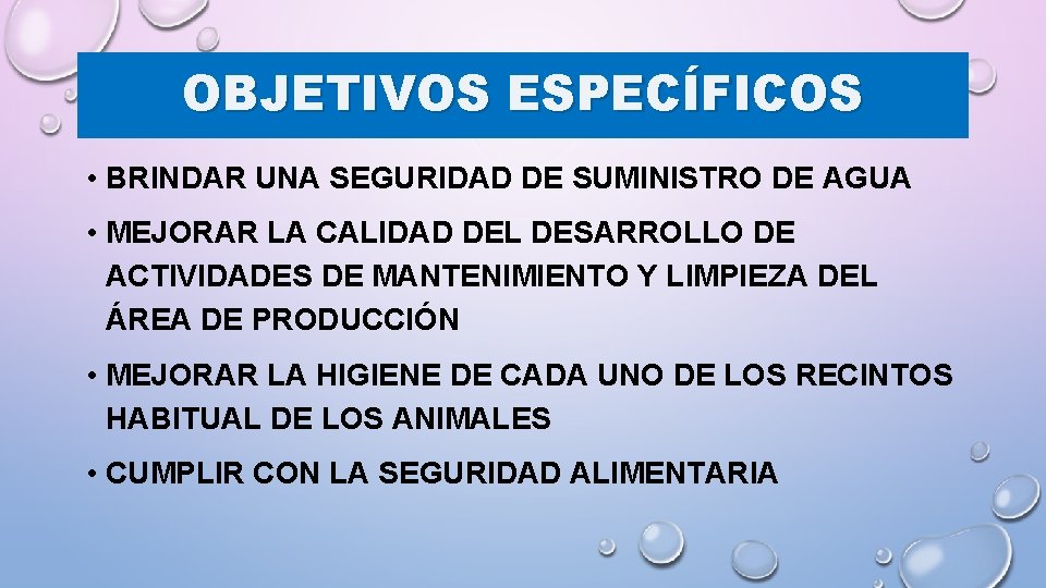 OBJETIVOS ESPECÍFICOS • BRINDAR UNA SEGURIDAD DE SUMINISTRO DE AGUA • MEJORAR LA CALIDAD