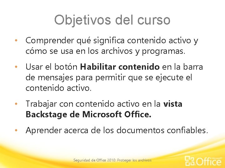 Objetivos del curso • Comprender qué significa contenido activo y cómo se usa en