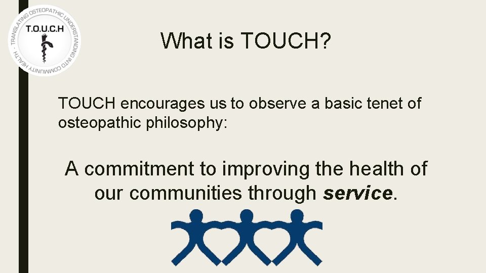 What is TOUCH? TOUCH encourages us to observe a basic tenet of osteopathic philosophy: