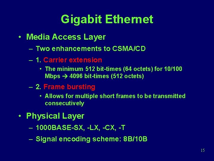 Gigabit Ethernet • Media Access Layer – Two enhancements to CSMA/CD – 1. Carrier