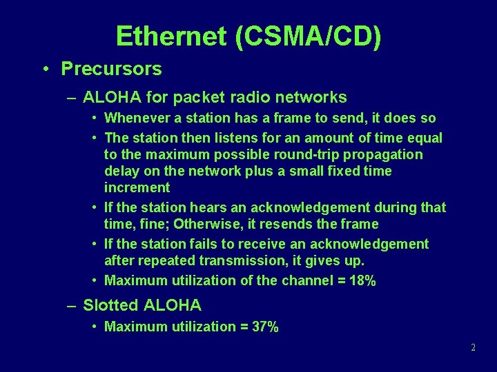 Ethernet (CSMA/CD) • Precursors – ALOHA for packet radio networks • Whenever a station