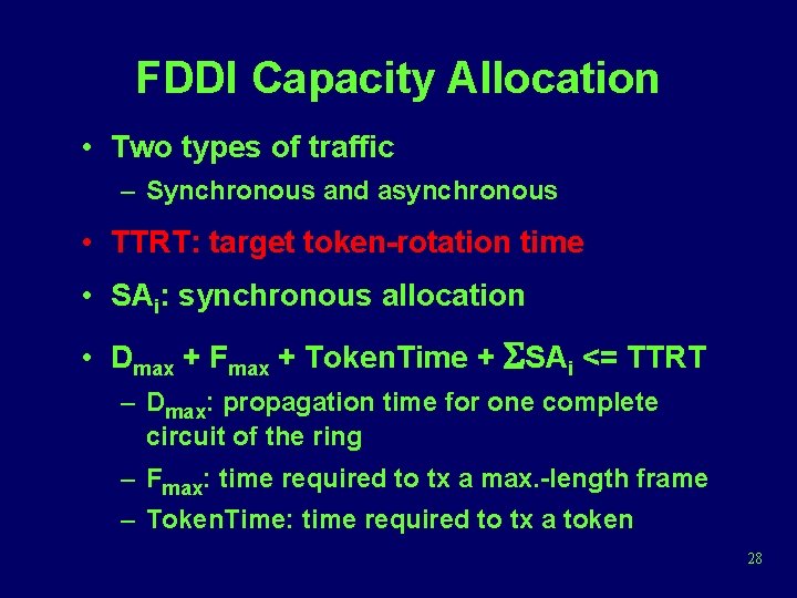 FDDI Capacity Allocation • Two types of traffic – Synchronous and asynchronous • TTRT: