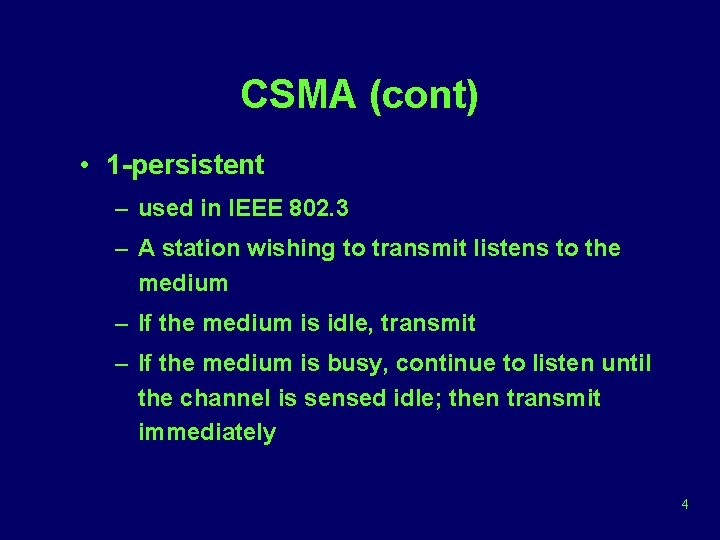 CSMA (cont) • 1 -persistent – used in IEEE 802. 3 – A station