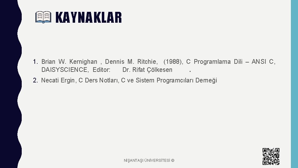 KAYNAKLAR 1. Brian W. Kernighan , Dennis M. Ritchie, (1988), C Programlama Dili –