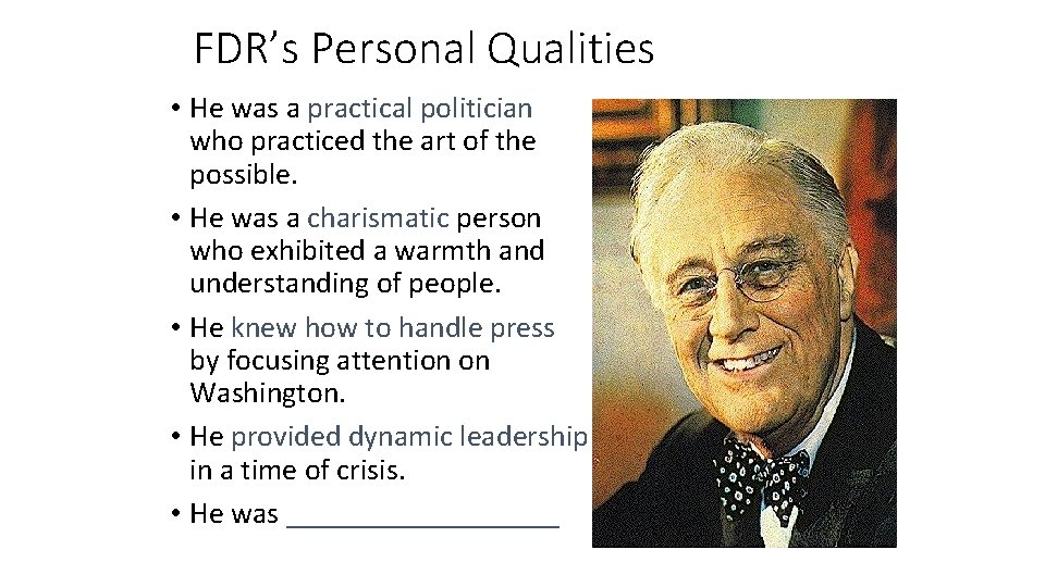 FDR’s Personal Qualities • He was a practical politician who practiced the art of