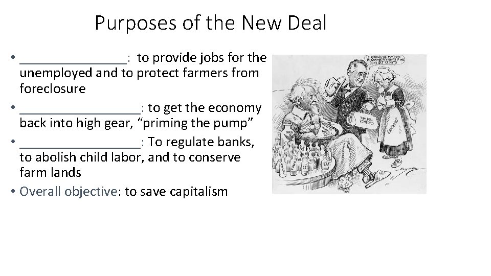 Purposes of the New Deal • ________: to provide jobs for the unemployed and