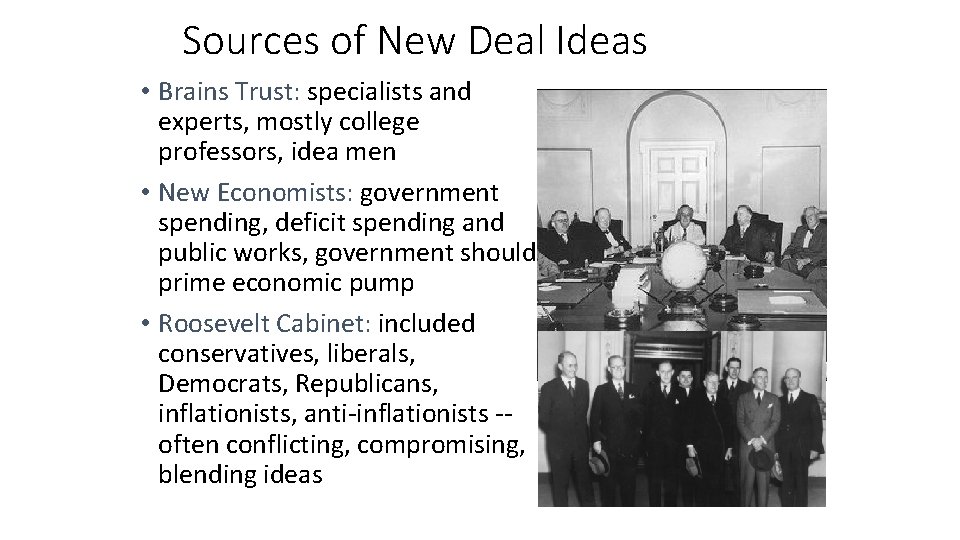 Sources of New Deal Ideas • Brains Trust: specialists and experts, mostly college professors,