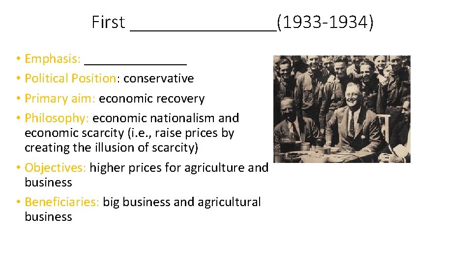 First ________(1933 -1934) • Emphasis: ________ • Political Position: conservative • Primary aim: economic