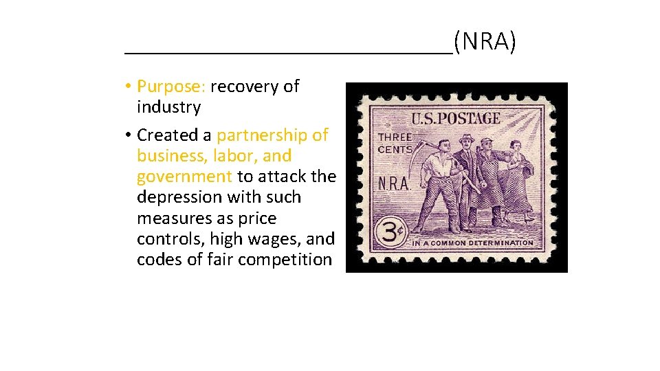 ____________(NRA) • Purpose: recovery of industry • Created a partnership of business, labor, and