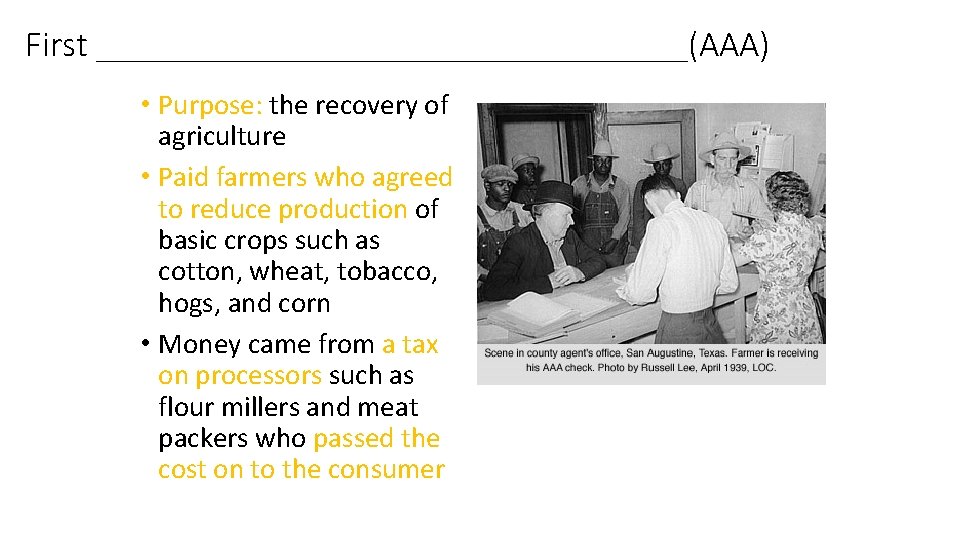 First _________________(AAA) • Purpose: the recovery of agriculture • Paid farmers who agreed to