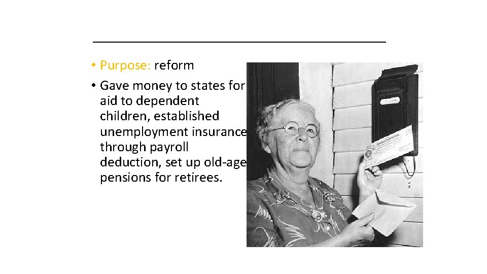 _______________ • Purpose: reform • Gave money to states for aid to dependent children,