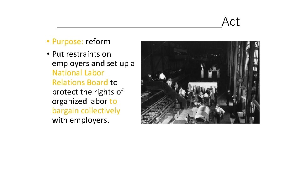 ____________Act • Purpose: reform • Put restraints on employers and set up a National