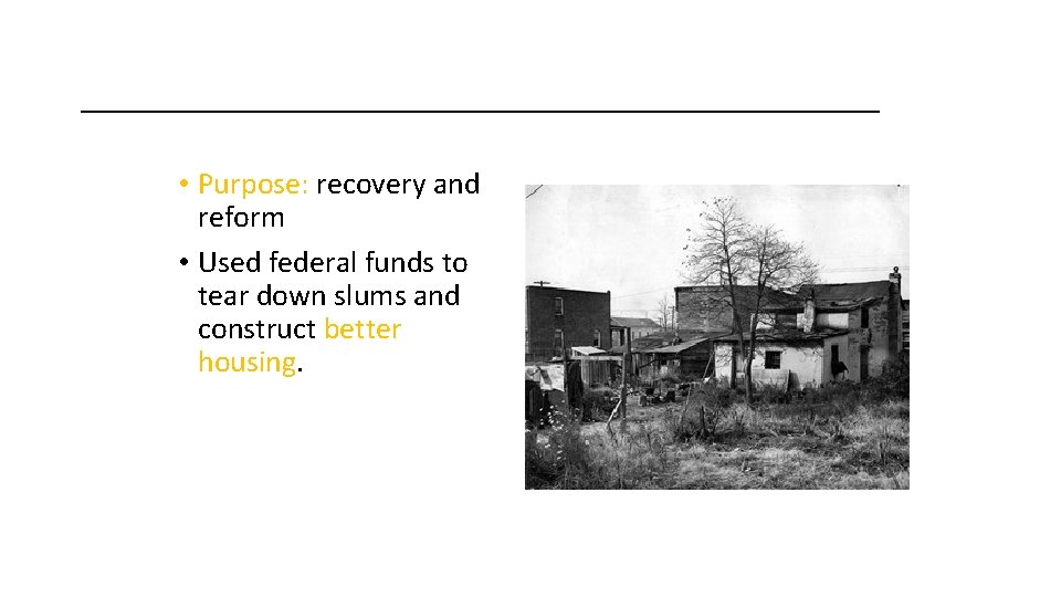 _________________ • Purpose: recovery and reform • Used federal funds to tear down slums