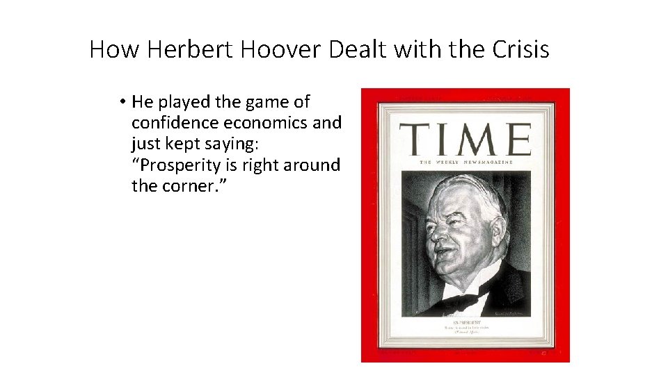 How Herbert Hoover Dealt with the Crisis • He played the game of confidence