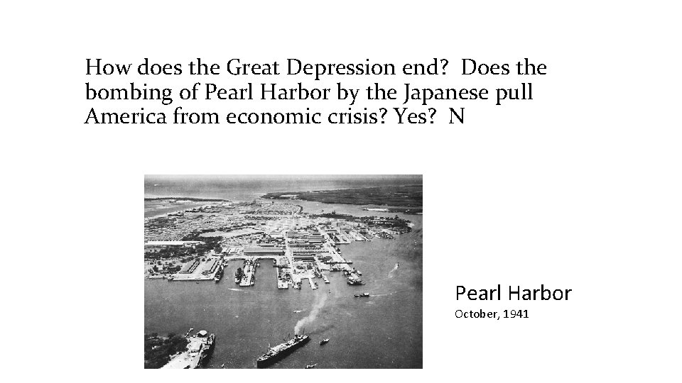 How does the Great Depression end? Does the bombing of Pearl Harbor by the