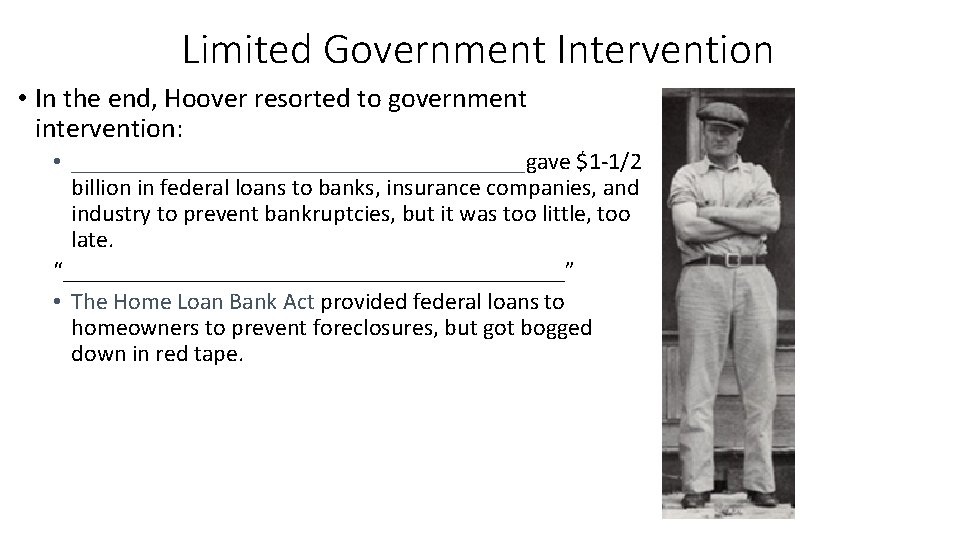 Limited Government Intervention • In the end, Hoover resorted to government intervention: • ___________________gave