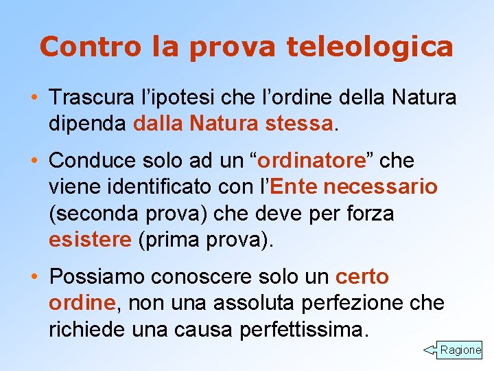 Contro la prova teleologica • Trascura l’ipotesi che l’ordine della Natura dipenda dalla Natura