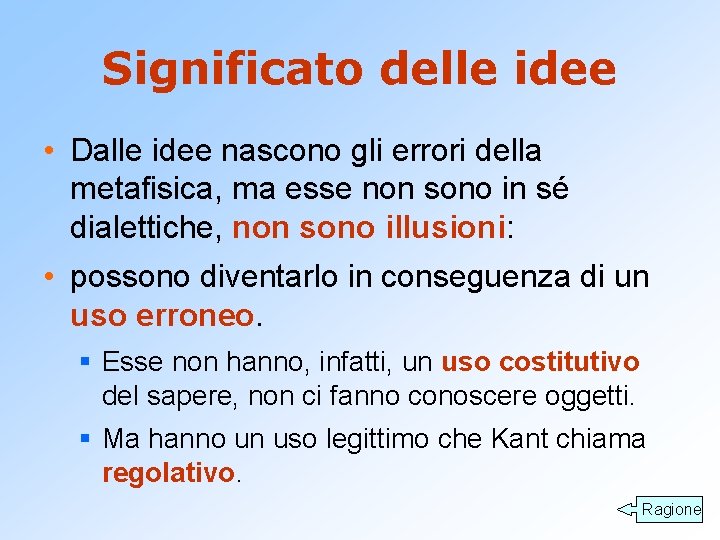 Significato delle idee • Dalle idee nascono gli errori della metafisica, ma esse non