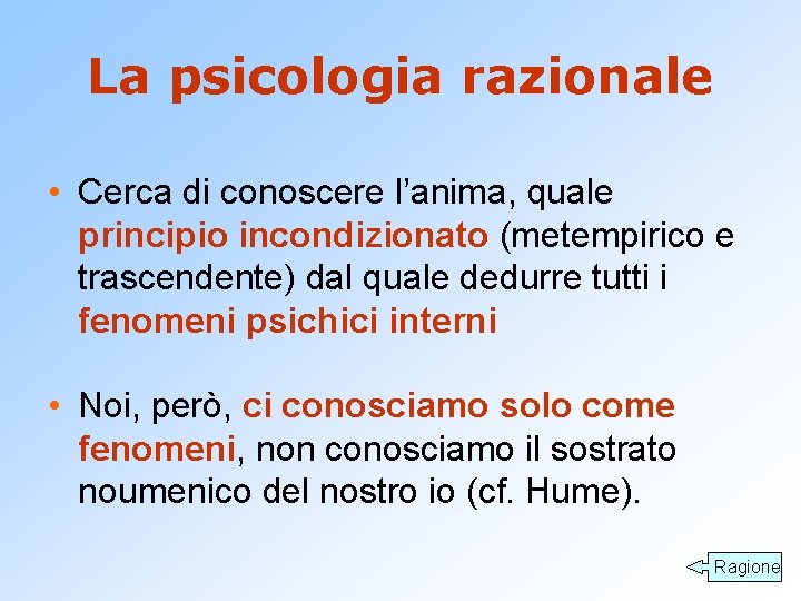 La psicologia razionale • Cerca di conoscere l’anima, quale principio incondizionato (metempirico e trascendente)
