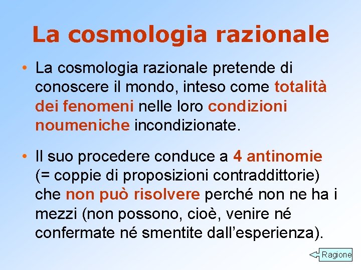 La cosmologia razionale • La cosmologia razionale pretende di conoscere il mondo, inteso come