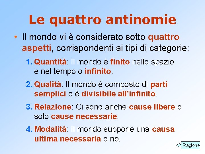 Le quattro antinomie • Il mondo vi è considerato sotto quattro aspetti, corrispondenti ai