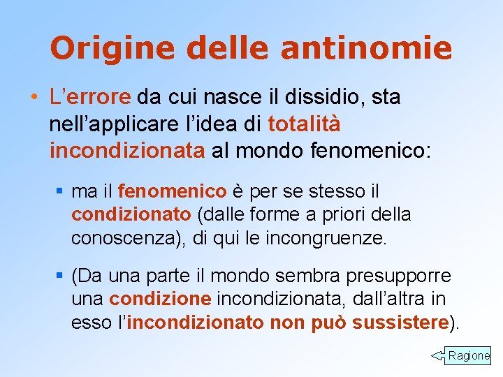 Origine delle antinomie • L’errore da cui nasce il dissidio, sta nell’applicare l’idea di
