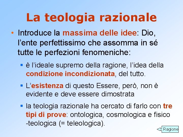 La teologia razionale • Introduce la massima delle idee: Dio, l’ente perfettissimo che assomma