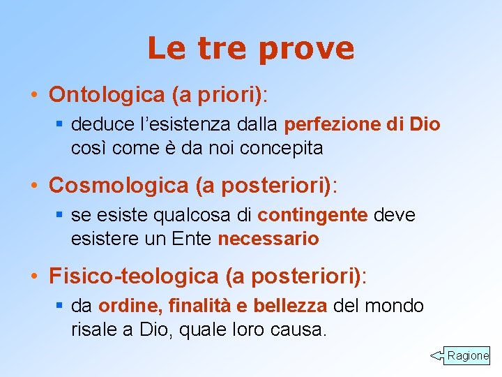 Le tre prove • Ontologica (a priori): § deduce l’esistenza dalla perfezione di Dio