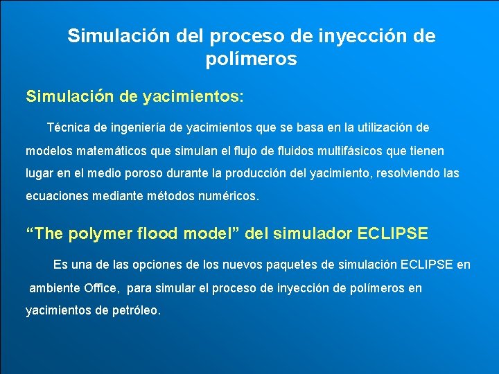 Simulación del proceso de inyección de polímeros Simulación de yacimientos: Técnica de ingeniería de