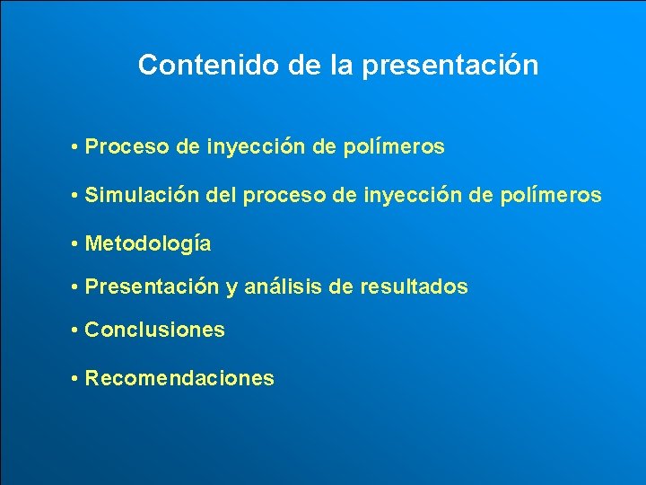 Contenido de la presentación • Proceso de inyección de polímeros • Simulación del proceso