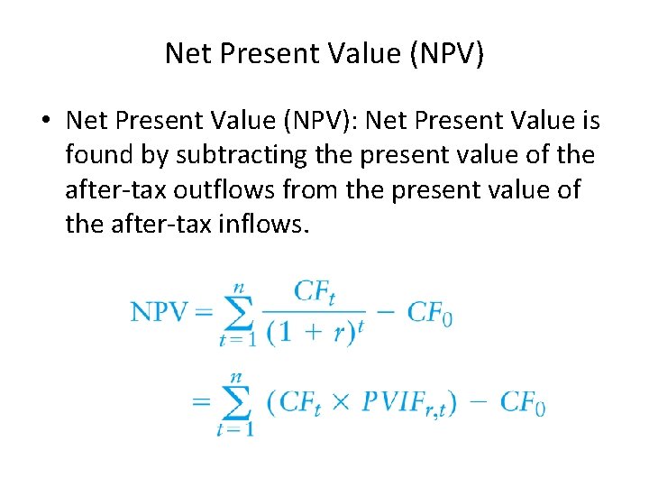 Net Present Value (NPV) • Net Present Value (NPV): Net Present Value is found