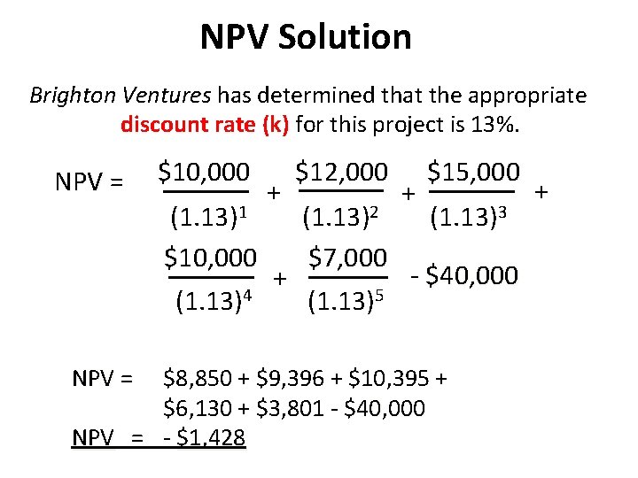 NPV Solution Brighton Ventures has determined that the appropriate discount rate (k) for this