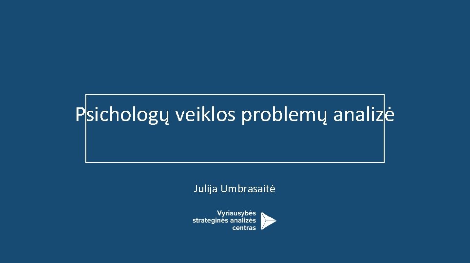 Psichologų veiklos problemų analizė Julija Umbrasaitė 