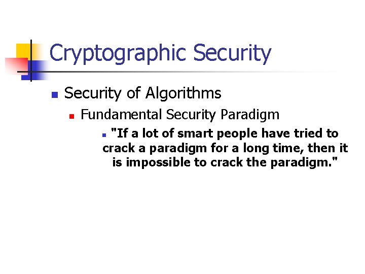 Cryptographic Security n Security of Algorithms n Fundamental Security Paradigm "If a lot of