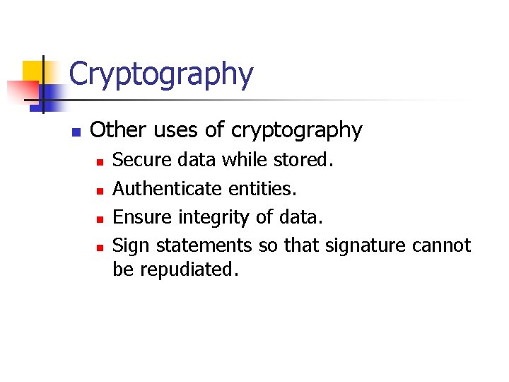 Cryptography n Other uses of cryptography n n Secure data while stored. Authenticate entities.