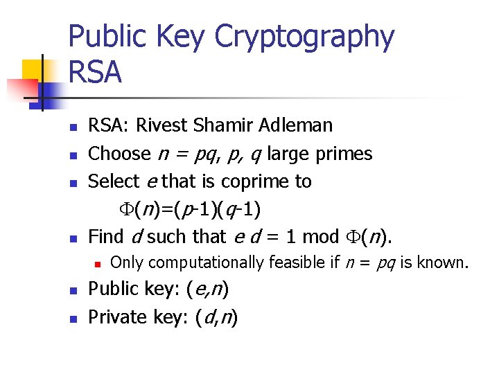 Public Key Cryptography RSA n n RSA: Rivest Shamir Adleman Choose n = pq,