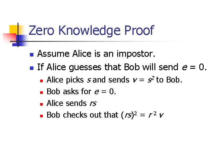 Zero Knowledge Proof n n Assume Alice is an impostor. If Alice guesses that