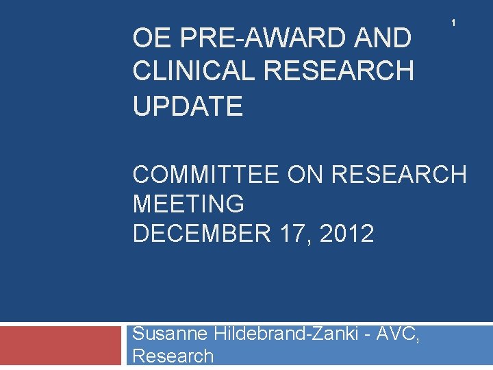 OE PRE-AWARD AND CLINICAL RESEARCH UPDATE 1 COMMITTEE ON RESEARCH MEETING DECEMBER 17, 2012
