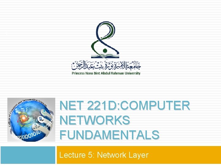 1 NET 221 D: COMPUTER NETWORKS FUNDAMENTALS Lecture 5: Network Layer 