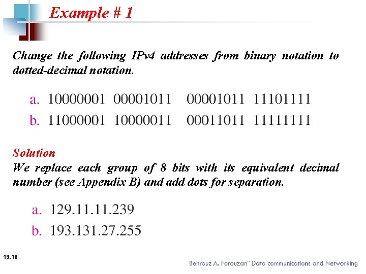 Example # 1 Change the following IPv 4 addresses from binary notation to dotted-decimal