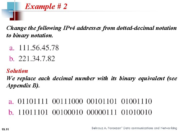 Example # 2 Change the following IPv 4 addresses from dotted-decimal notation to binary