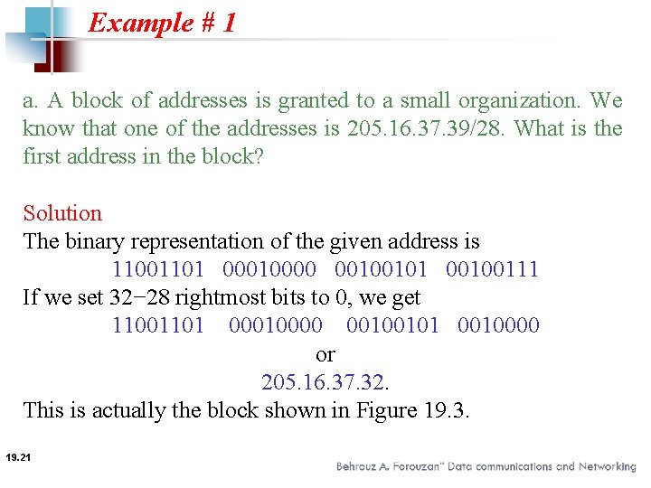 Example # 1 a. A block of addresses is granted to a small organization.