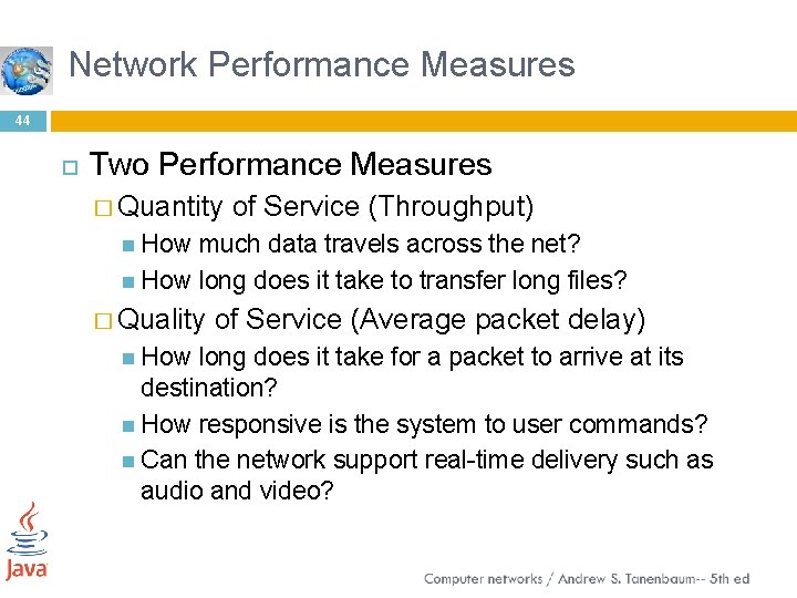 Network Performance Measures 44 Two Performance Measures � Quantity of Service (Throughput) How much