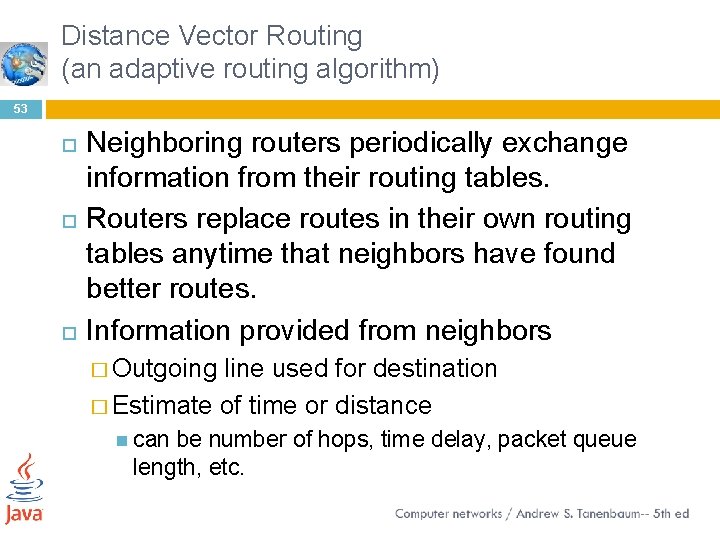 Distance Vector Routing (an adaptive routing algorithm) 53 Neighboring routers periodically exchange information from