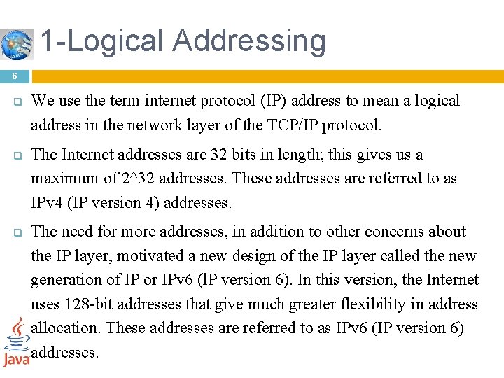 1 -Logical Addressing 6 q q q We use the term internet protocol (IP)