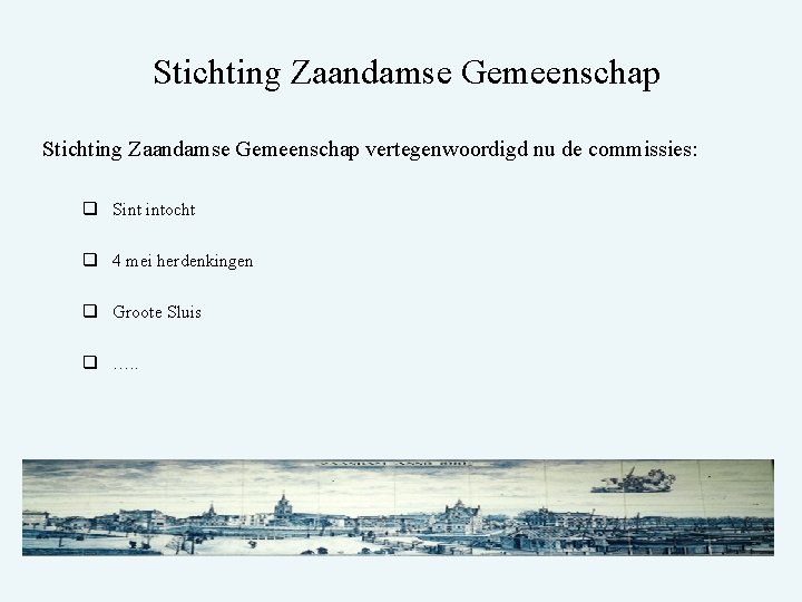 Stichting Zaandamse Gemeenschap vertegenwoordigd nu de commissies: q Sint intocht q 4 mei herdenkingen