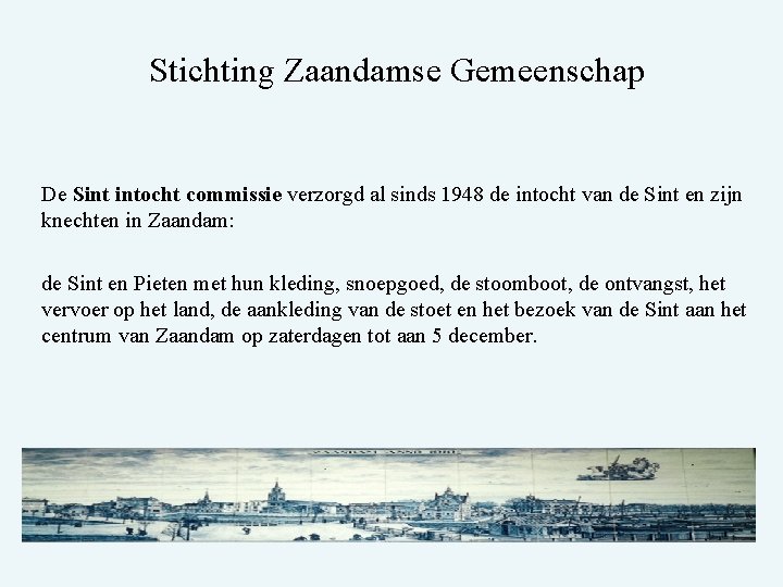 Stichting Zaandamse Gemeenschap De Sint intocht commissie verzorgd al sinds 1948 de intocht van